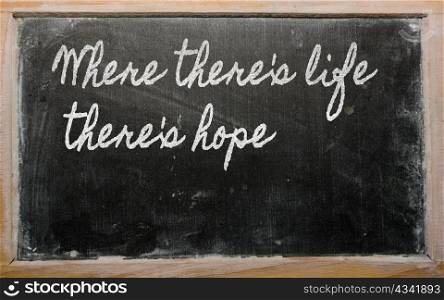 handwriting blackboard writings - Where there&rsquo;s life there&rsquo;s hope
