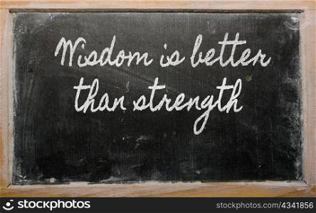 handwriting blackboard writings - Wisdom is better than strength