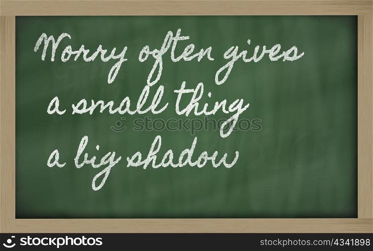 handwriting blackboard writings - Worry often gives a small thing a big shadow