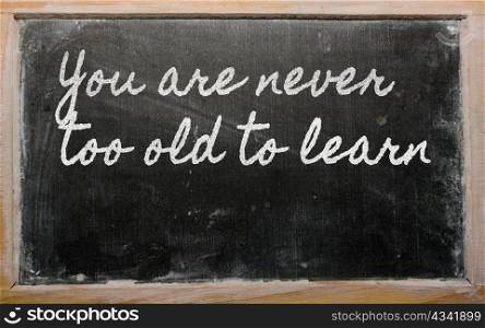handwriting blackboard writings - You are never too old to learn