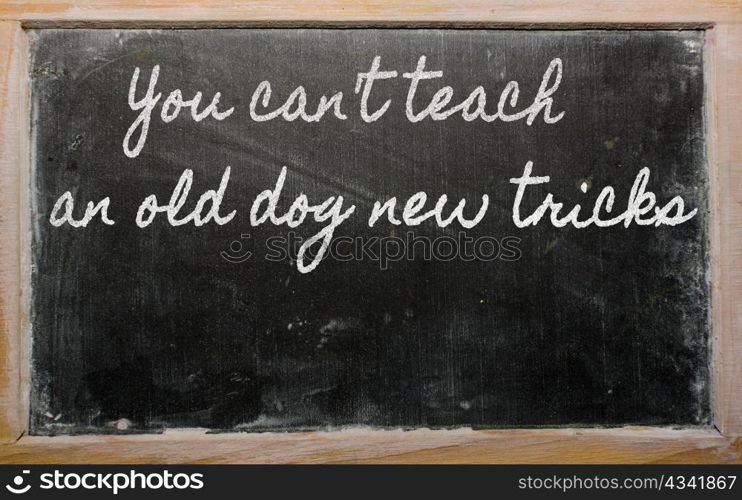 handwriting blackboard writings - You can&rsquo;t teach an old dog new tricks