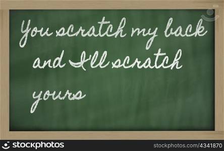 handwriting blackboard writings - You scratch my back and I&rsquo;ll scratch yours