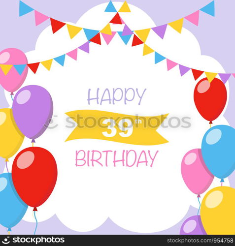 Happy 39th birthday, vector illustration greeting card with balloons and garlands decorations