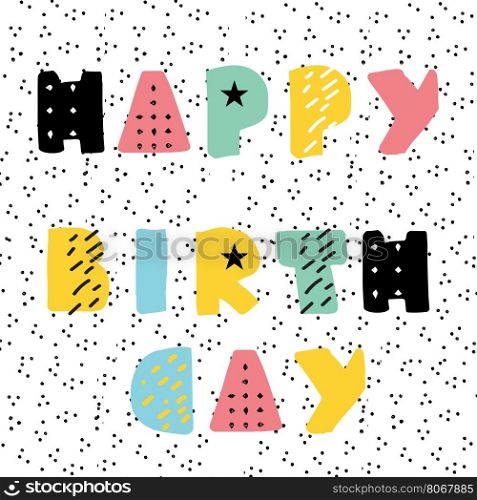 Happy Birthday card from modern geometrical hand drawn letters on polka dot background.. Happy Birthday card from modern geometrical hand drawn letters on polka dot background