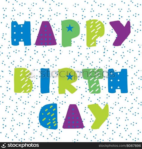 Happy Birthday card from modern geometrical hand drawn letters on polka dot background. Happy Birthday card from modern geometrical hand drawn letters on polka dot background.
