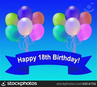 Happy Eighteenth Birthday Balloons Means 18th Party Celebration 3d Illustration