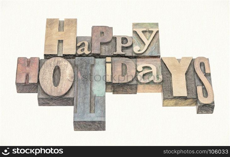 Happy Holidays greeting card in mixed letterpress wood type printing blocks, digital painting effect applied to a photograph