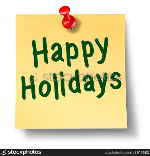 Happy holidays office note reminder on yellow sticky paper with a red thumb tack using green ink as a Christmas or festive seasonal concept for sending the message of celebration and important time of the year.