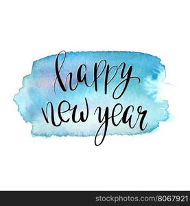 Happy New Year lettering phrase on watercolor background, hand drawn phrase for invitations, posters and cards, banners, t-shirts or decoration . Winter holidays typographic poster.