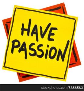 Have passion advice or reminder - handwriting in black ink on an isolated sticky note