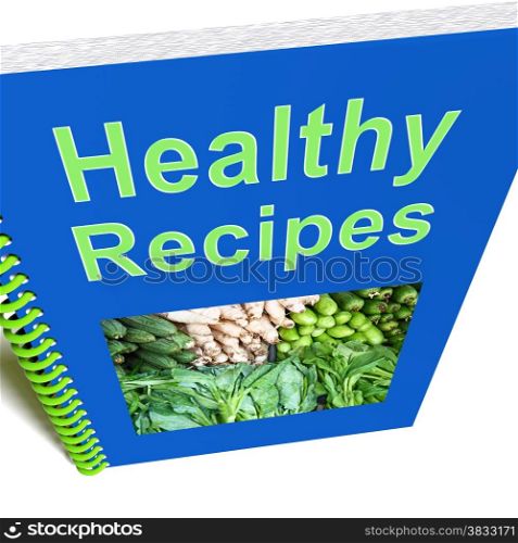 Healthy Recipes Book Shows Preparing Good Food. Healthy Recipes Book Showing Preparing Good Food