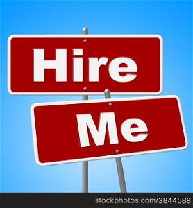 Hire Me Signs Indicating Job Applicant And Work