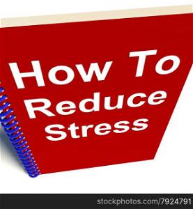 How To Get A Job Book. How to Reduce Stress on Notebook Showing Reducing Tension