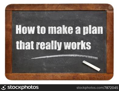 How to make a plan that really works - white chalk text on a vintage slate blackboard