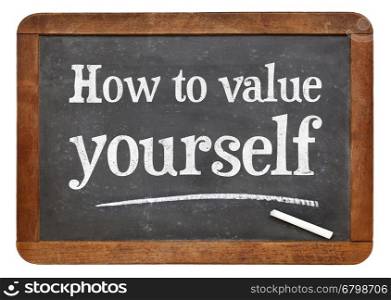 How to value yourself - white chalk text on a vintage slate blackboard