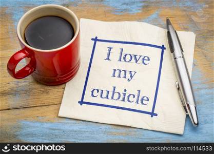 I love my cubicle - handwriting on a napkin with a cup of coffee