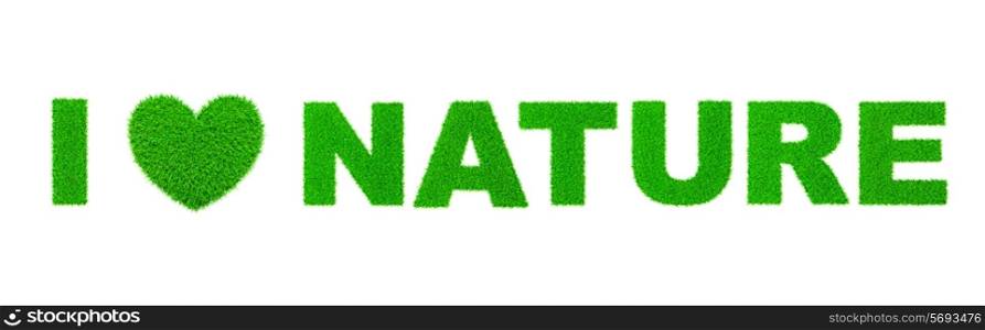 I love nature written with grass - ecology eco friendly concept