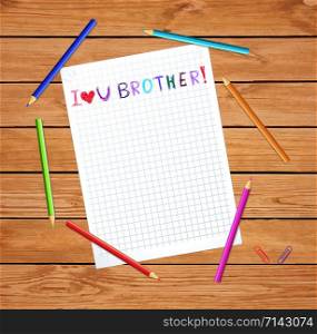 I love you brother kids hand drawn inscription on notebook sheet on wooden table with colored pencils. greeting card for best friend template, photo frame, border with copy space. illustration. I love you brother kids inscription notebook sheet