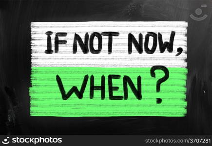 ""If not now, when?" handwritten with white chalk on a blackboard"