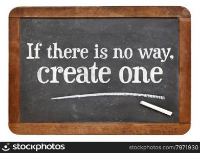 If there is no way, create one - motivational phrase on a vintage slate blackboard