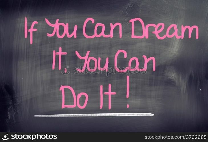 If You Can Dream It You Can Do It Concept