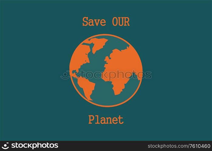 Illustration of our globe with Save our planet quote - Environmental Activism