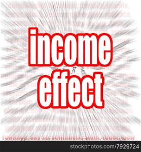Income effect word image with hi-res rendered artwork that could be used for any graphic design.. Income effect word