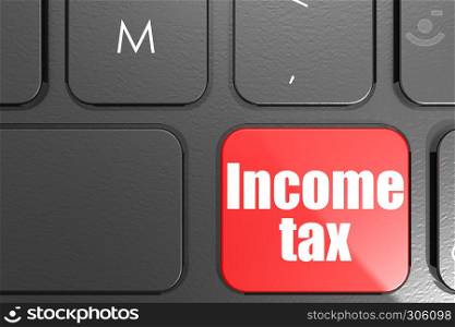 Income tax word on square keyboard button, 3D rendering