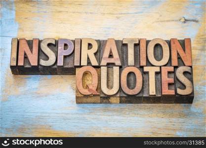 inspiration quotes - word abstract in vintage letterpress wood type printing blocks against grunge wood