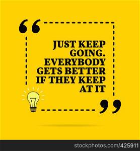 Inspirational motivational quote. Just keep going. Everybody gets better if they keep at it. Vector simple design. Black text over yellow background