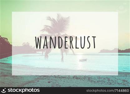 Inspirational typographic quote wanderlust. Travel vacations tourism adventure road trip concept
