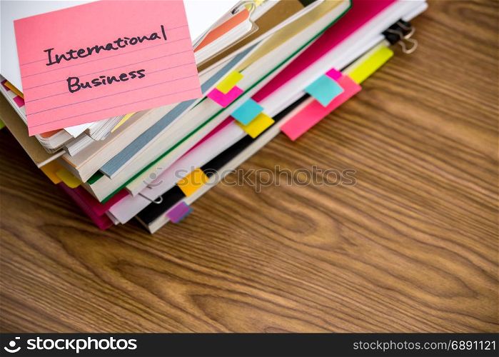 International Business; The Pile of Business Documents on the Desk