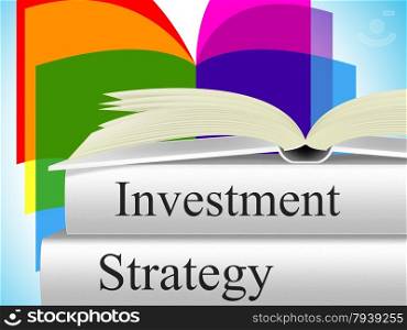 Investment Investing Showing Business Strategy And Invests