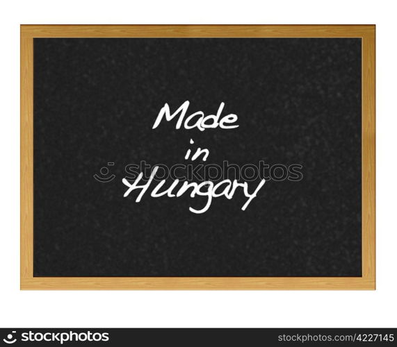 Isolated blackboard with Made in Hungary.