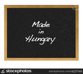 Isolated blackboard with Made in Hungary.