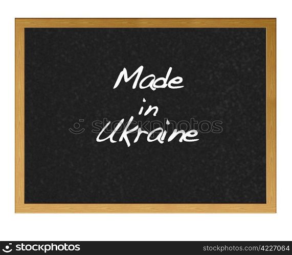 Isolated blackboard with Made in Ukraine.