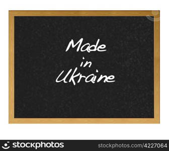 Isolated blackboard with Made in Ukraine.