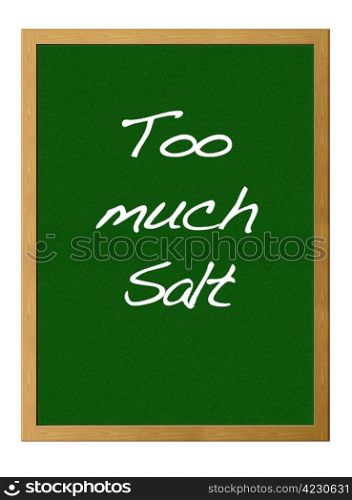 Isolated blackboard with Too much salt.