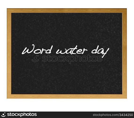 Isolated blackboard with word water day.