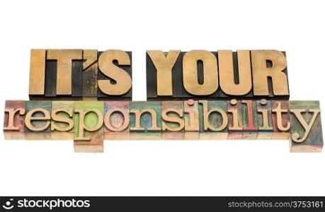 it is your responsibility - isolated text in vintage letterpress wood type blocks