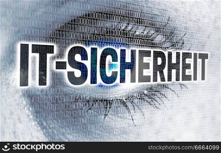 IT Sicherheit ( in german IT security) eye with matrix looks at viewer concept.. IT Sicherheit ( in german IT security) eye with matrix looks at viewer concept