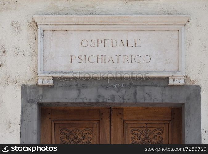 Italian mental hospital sign. Ospedale Psichiatrico ancient talian sign meaning Mental Hospital