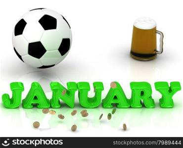 JANUARY- bright green letters, ball, money and cup beer on white background