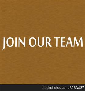 Join our team white wording on Background Brown wood