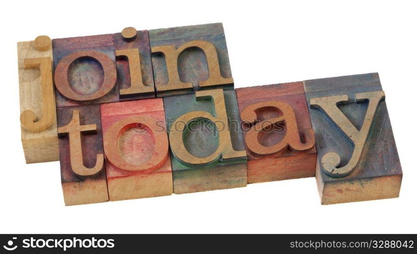 join today words in vintage letterpress printing blocks, stained by color inks, isolated on white