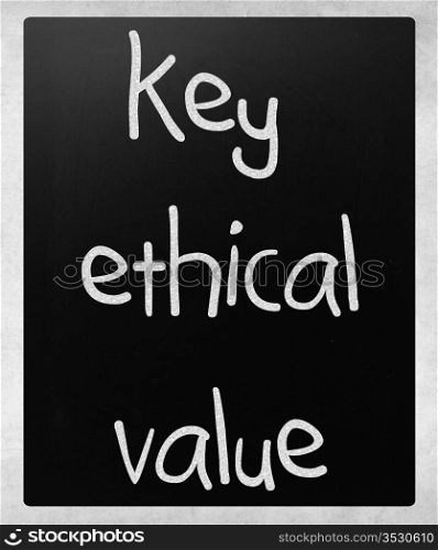 ""key ethical value" handwritten with white chalk on a blackboard"