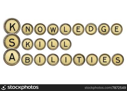 Knowledge, skills, and abilities (KSA) is a concise essay about one&rsquo;s talent and expertise and related experiences. A word abstract in old typewriter keys