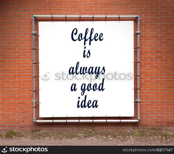 Large banner with inspirational quote on a brick wall - Coffee is alwways a good idea