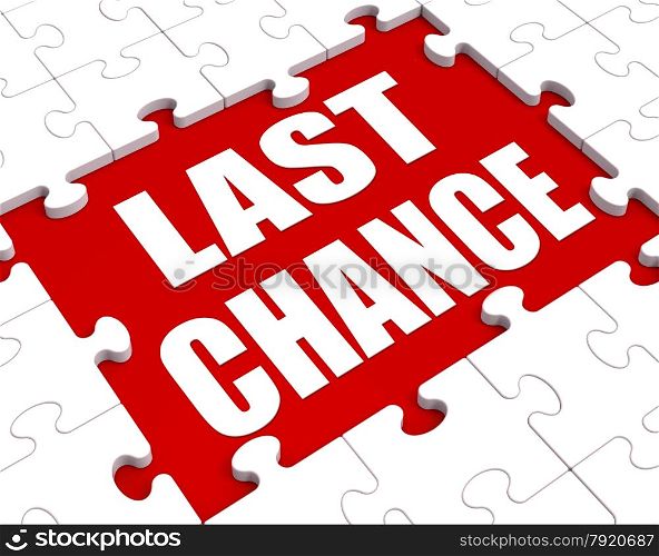 . Last Chance Puzzle Showing Final Opportunity Or Act Now