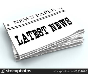 Latest News Newspaper Represents Recent Newspapers 3d Rendering